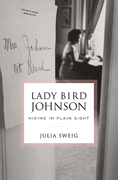 Lady Bird Johnson: Hiding Plain Sight