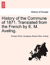 History of the Commune 1871, Tr. by E.M. Aveling
