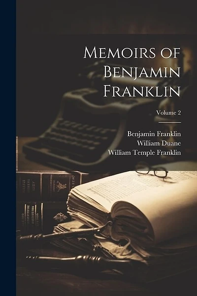 Memoirs of Benjamin Franklin; Volume 2