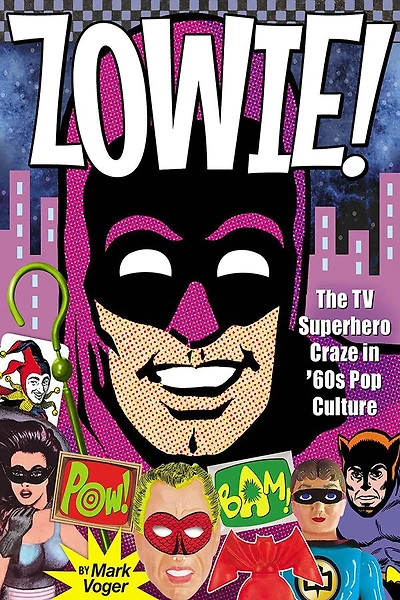 Zowie!: The TV Superhero Craze in â60s Pop Culture