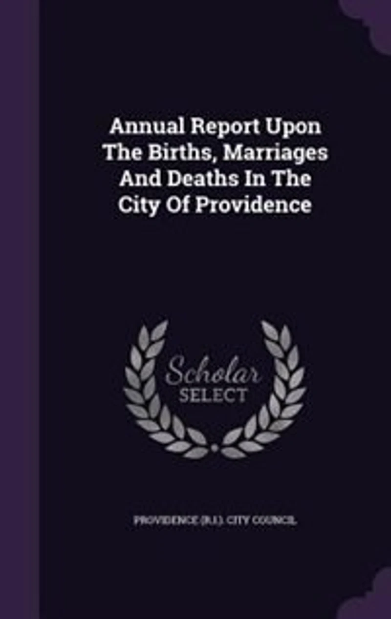 Annual Report Upon The Births, Marriages And Deaths City Of Providence