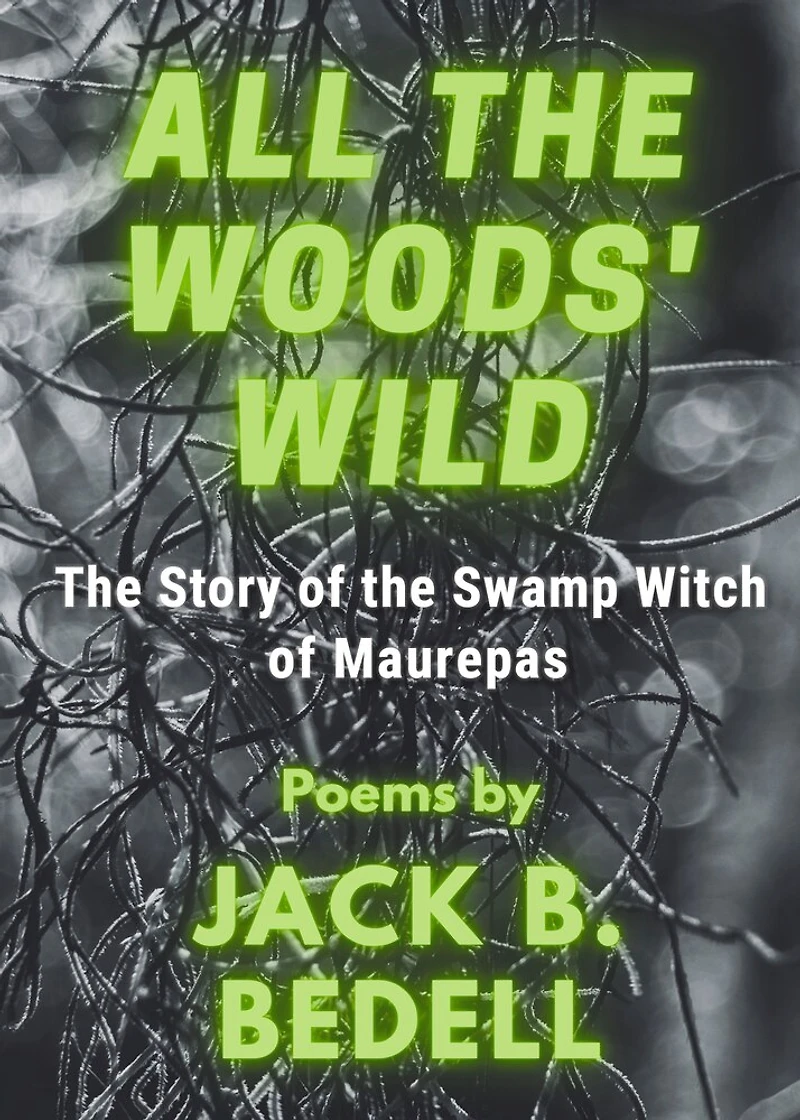 All the Woods' Wild: The Story of the Swamp Witch of Maurepas