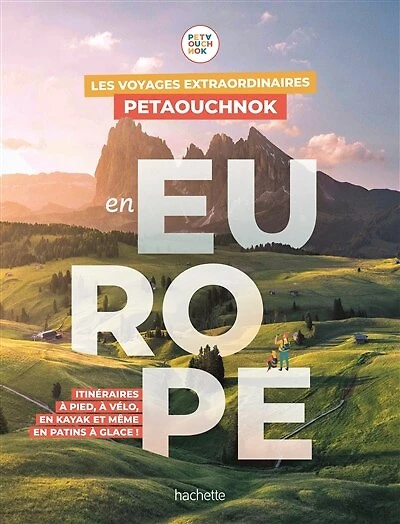 Les voyages extraordinaires Petaouchnok en Europe: itinéraires à pied, vélo, kayak et même patins glace !