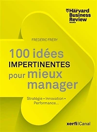 100 idées impertinentes pour mieux manager: stratégie, innovation, performance...