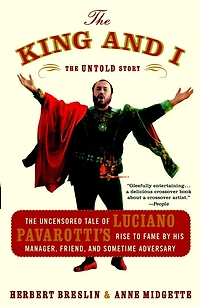 The King and I: Uncensored Tale of Luciano Pavarotti's Rise to Fame by His Manager, Friend Sometime Adversary