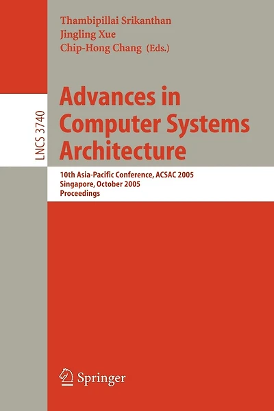 Advances in Computer Systems Architecture: 10th Asia-Pacific Conference, ACSAC 2005, Singapore, October 24-26, 2005, Proceedings