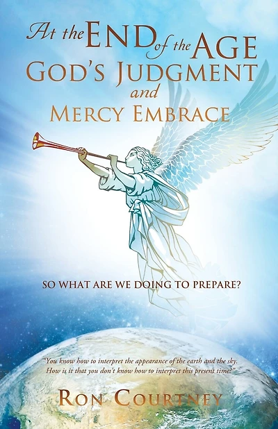 At the End of the Age God's Judgement and Mercy Embrace