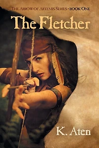 The Fletcher: Book One Arrow Of Artemis Series