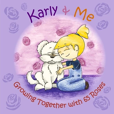 Karly & Me  Growing Together with 65 Roses