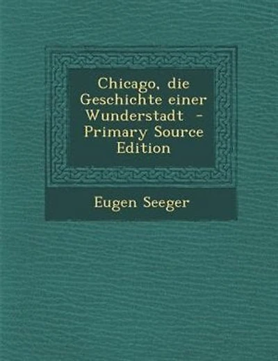 Chicago, die Geschichte einer Wunderstadt  - Primary Source Edition