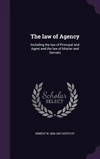 the Law of Agency: Including Principal and Agent Master Servant (Classic Reprint)
