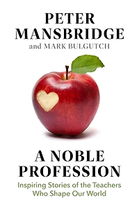 A Noble Profession: Inspiring Stories of the Teachers Who Shape Our World