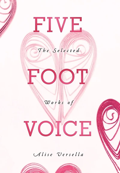 Five Foot Voice: The Selected Works Of Alise Versella