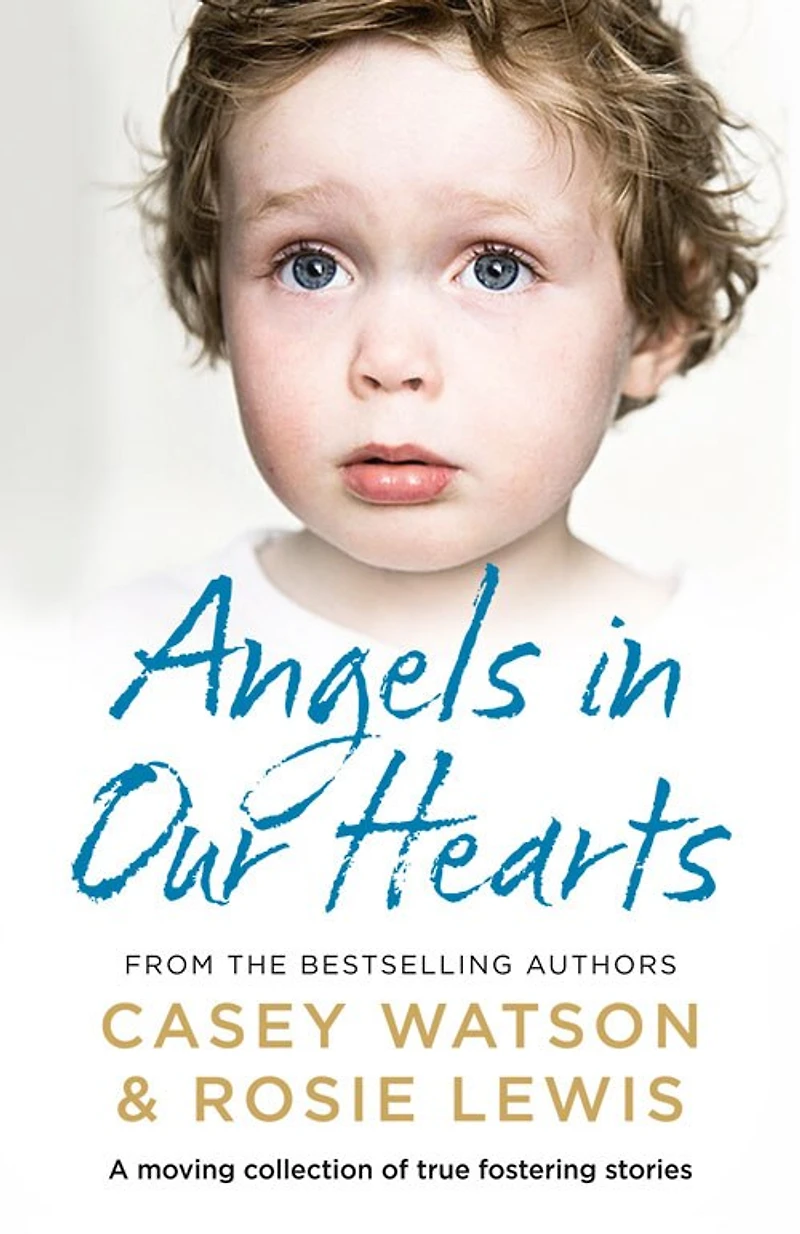 Angels Our Hearts: A moving collection of true fostering stories