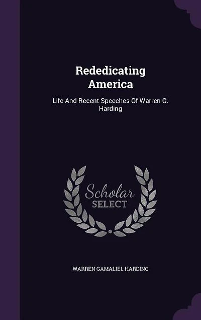 Rededicating America: Life And Recent Speeches Of Warren G. Harding
