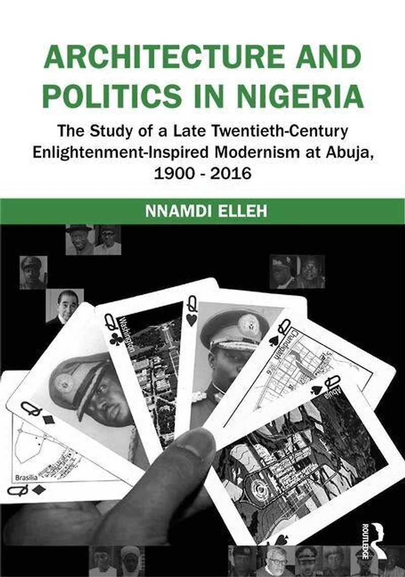 Architecture and Politics Nigeria: The Study of a Late Twentieth-Century Enlightenment-Inspired Modernism at Abuja, 1900-2016
