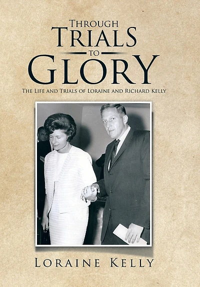 Through Trials to Glory: The Life and of Loraine Richard Kelly