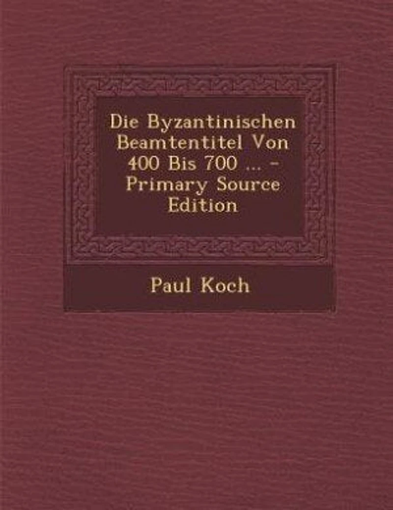 Die Byzantinischen Beamtentitel Von 400 Bis 700 ... - Primary Source Edition
