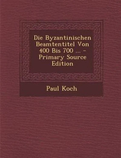 Die Byzantinischen Beamtentitel Von 400 Bis 700 ... - Primary Source Edition