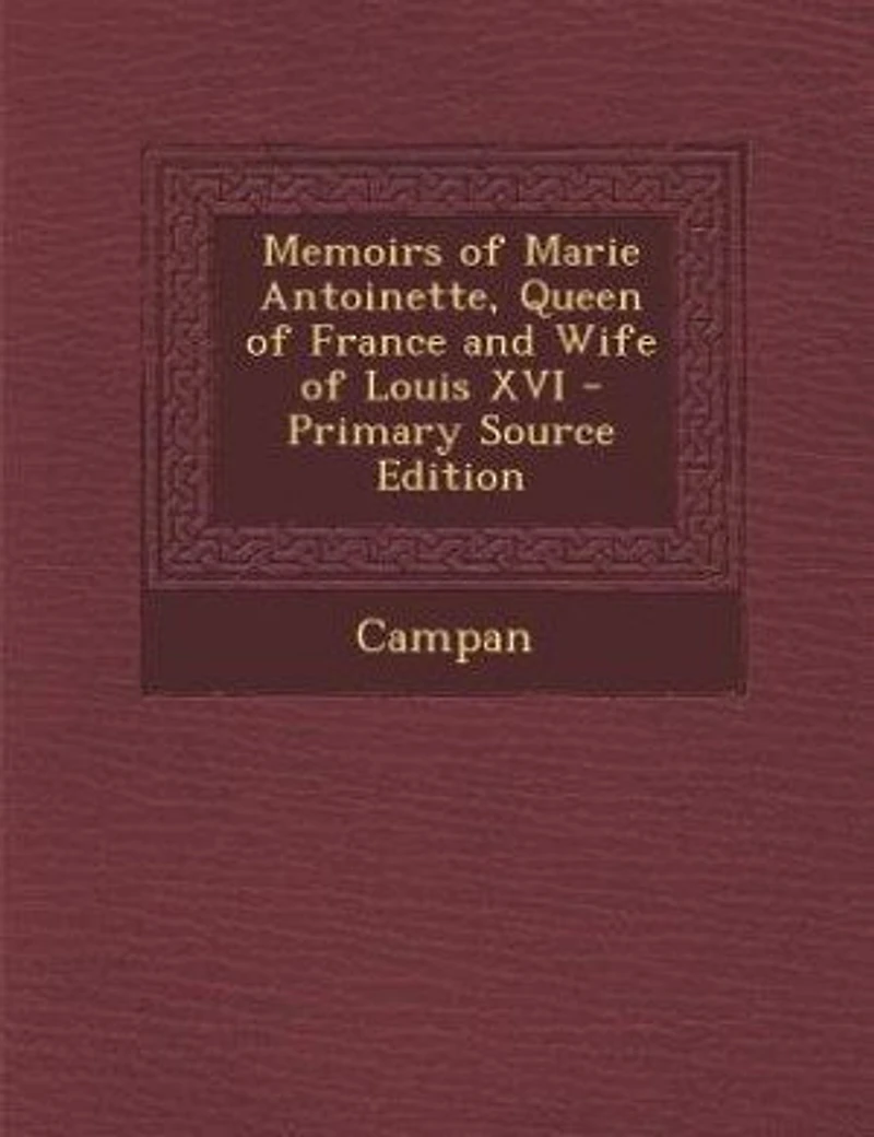 Memoirs of Marie Antoinette: Queen France and Wife Louis XVI (Classic Reprint)