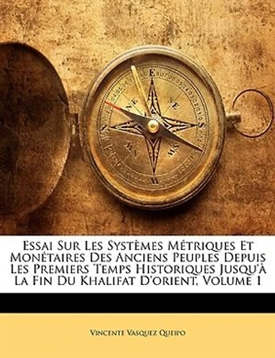 Essai Sur Les Systèmes Métriques Et Monétaires Des Anciens Peuples Depuis Les Premiers Temps Historiques Jusqu'à La Fin Du Khalifat D'orient; Volume 1