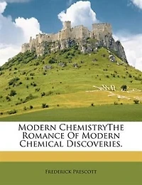 Modern ChemistryThe Romance Of Chemical Discoveries