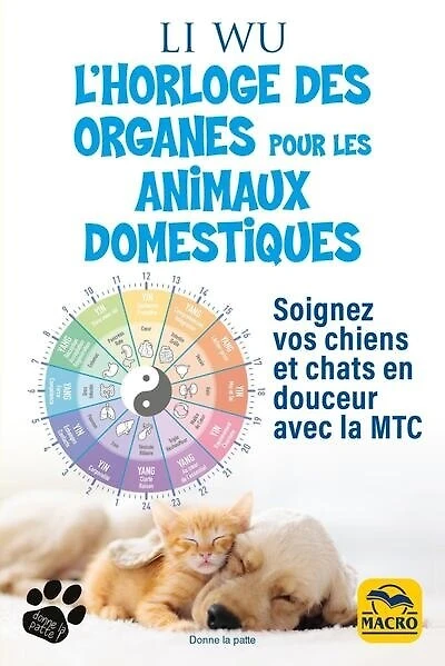 L' horloge des organes pour vos animaux domestiques: soignez vos chiens et chats en douceur avec la MTC