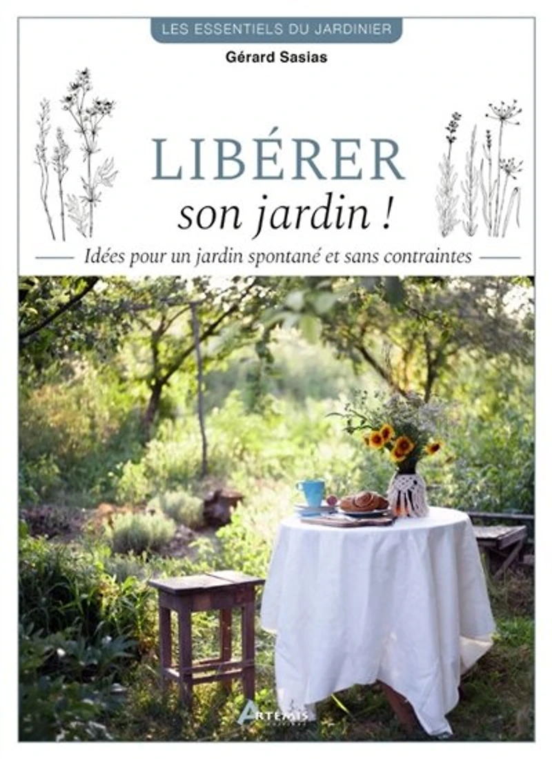 Libérer son jardin !: idées pour un jardin spontané et sans contraintes