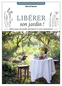 Libérer son jardin !: idées pour un jardin spontané et sans contraintes