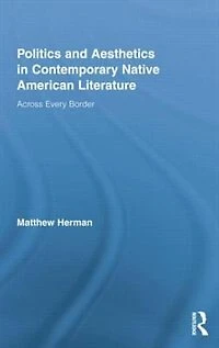 Politics and Aesthetics Contemporary Native American Literature: Across Every Border