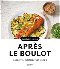 Après le boulot: 100 recettes express pour la semaine