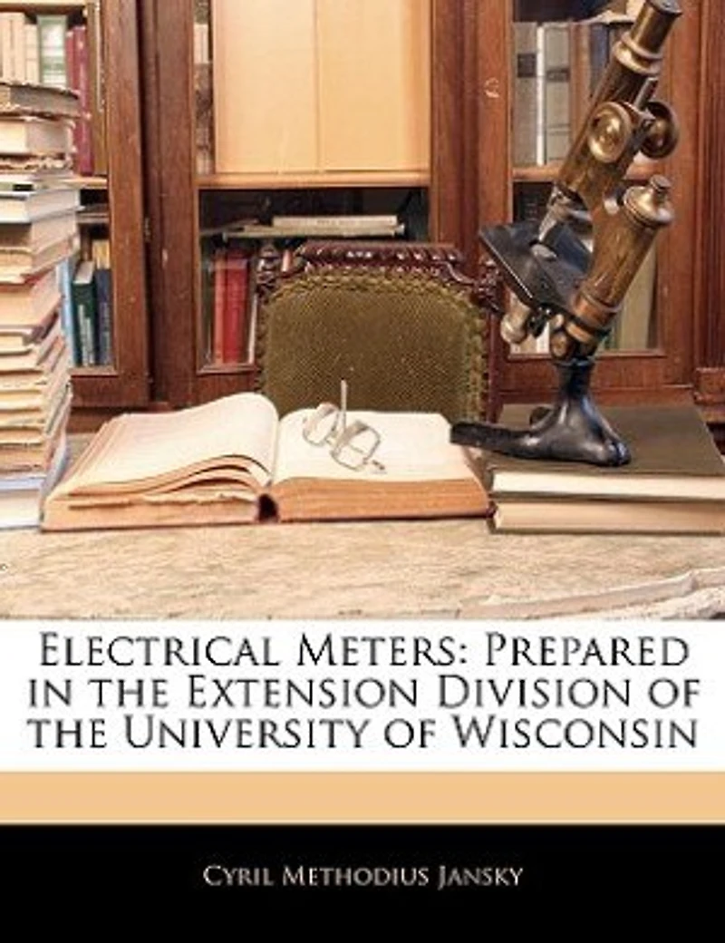 Electrical Meters: Prepared In The Extension Division Of The University Of Wisconsin