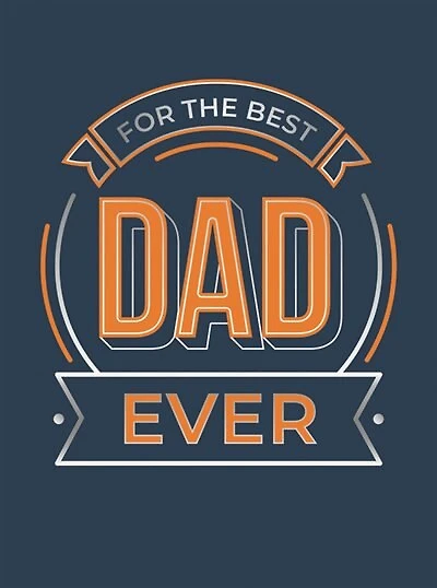 For the Best Dad Ever: The Perfect Gift to Give to Your Dad