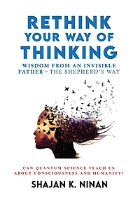 Rethink Your Way Of Thinking: Wisdom From An Invisible Father - The Shepherd'd Way