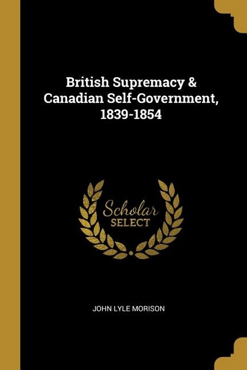 British Supremacy & Canadian Self-Government, 1839-1854