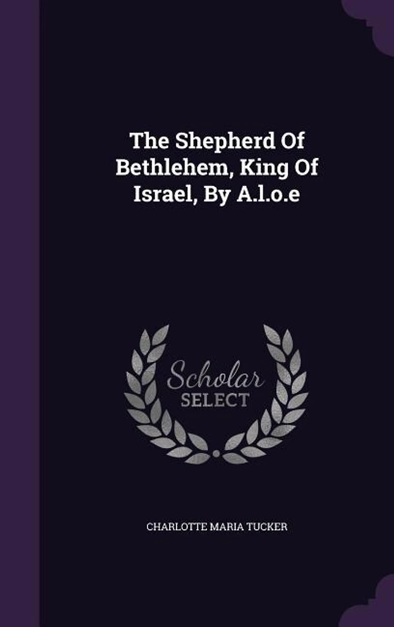 The Shepherd Of Bethlehem, King Israel, By A.l.o.e