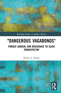 "Dangerous Vagabonds": French Senegal and Resistance to Slave Emancipation
