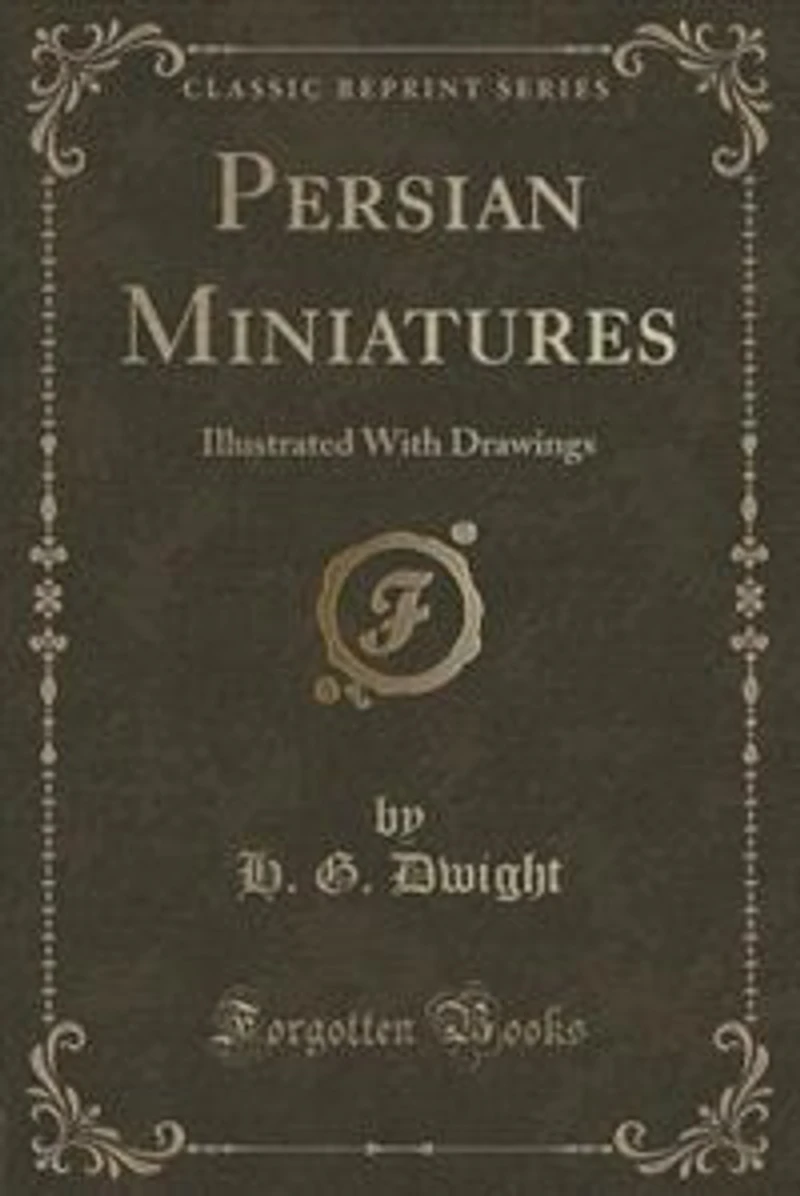 Persian Miniatures: Illustrated With Drawings (Classic Reprint)