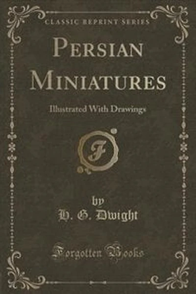Persian Miniatures: Illustrated With Drawings (Classic Reprint)