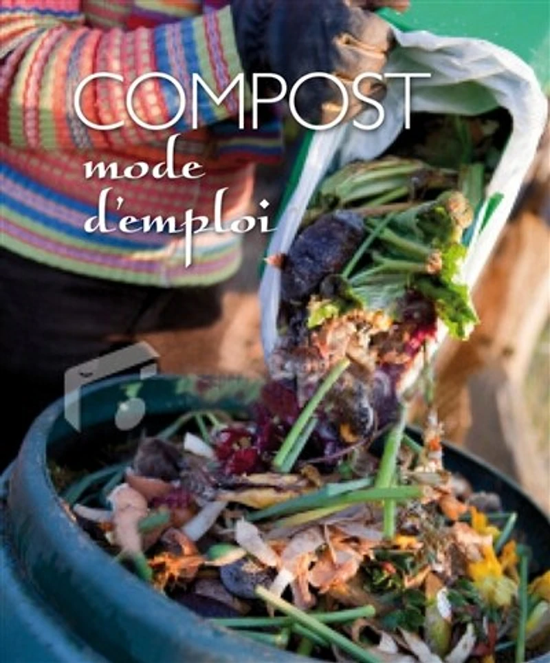Compost : mode d'emploi: d'emploi