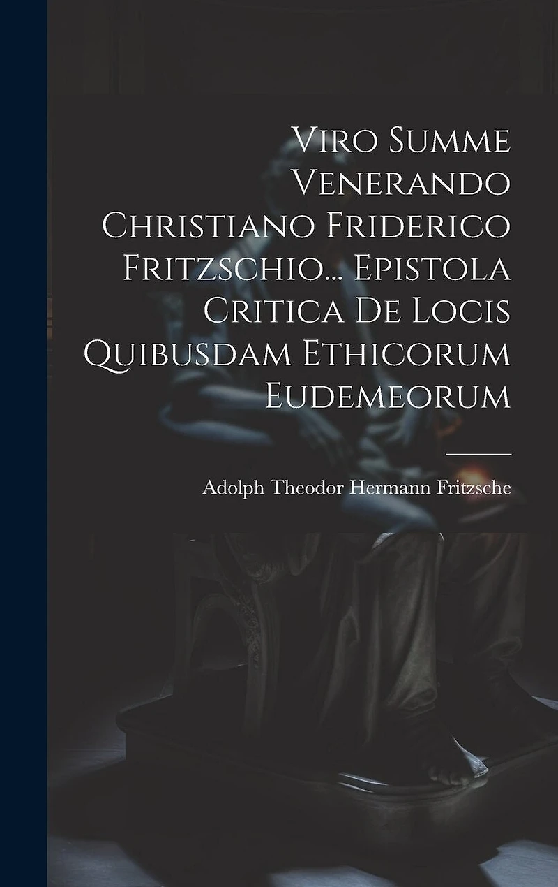 Viro Summe Venerando Christiano Friderico Fritzschio... Epistola Critica De Locis Quibusdam Ethicorum Eudemeorum