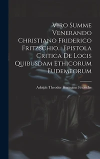 Viro Summe Venerando Christiano Friderico Fritzschio... Epistola Critica De Locis Quibusdam Ethicorum Eudemeorum