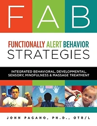 FAB Functionally Alert Behavior Strategies: Integrated Behavioral, Developmental, Sensory, Mindfulness & Massage Treatment