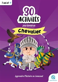30 activités pour devenir un chevalier: apprendre l'histoire en s'amusant
