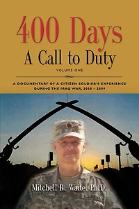 400 DAYS - a Call to Duty: Documentary of Citizen-Soldier's Experience During the Iraq War 2008/2009 Volume I