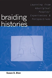 Braiding Histories: Learning from Aboriginal Peoples' Experiences and Perspectives