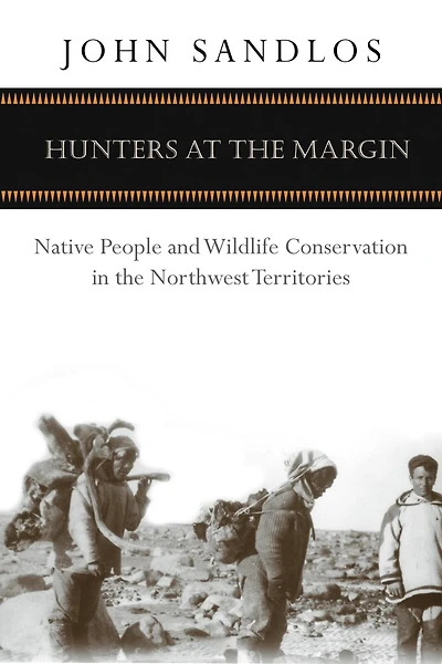 Hunters at the Margin: Native People and Wildlife Conservation Northwest Territories