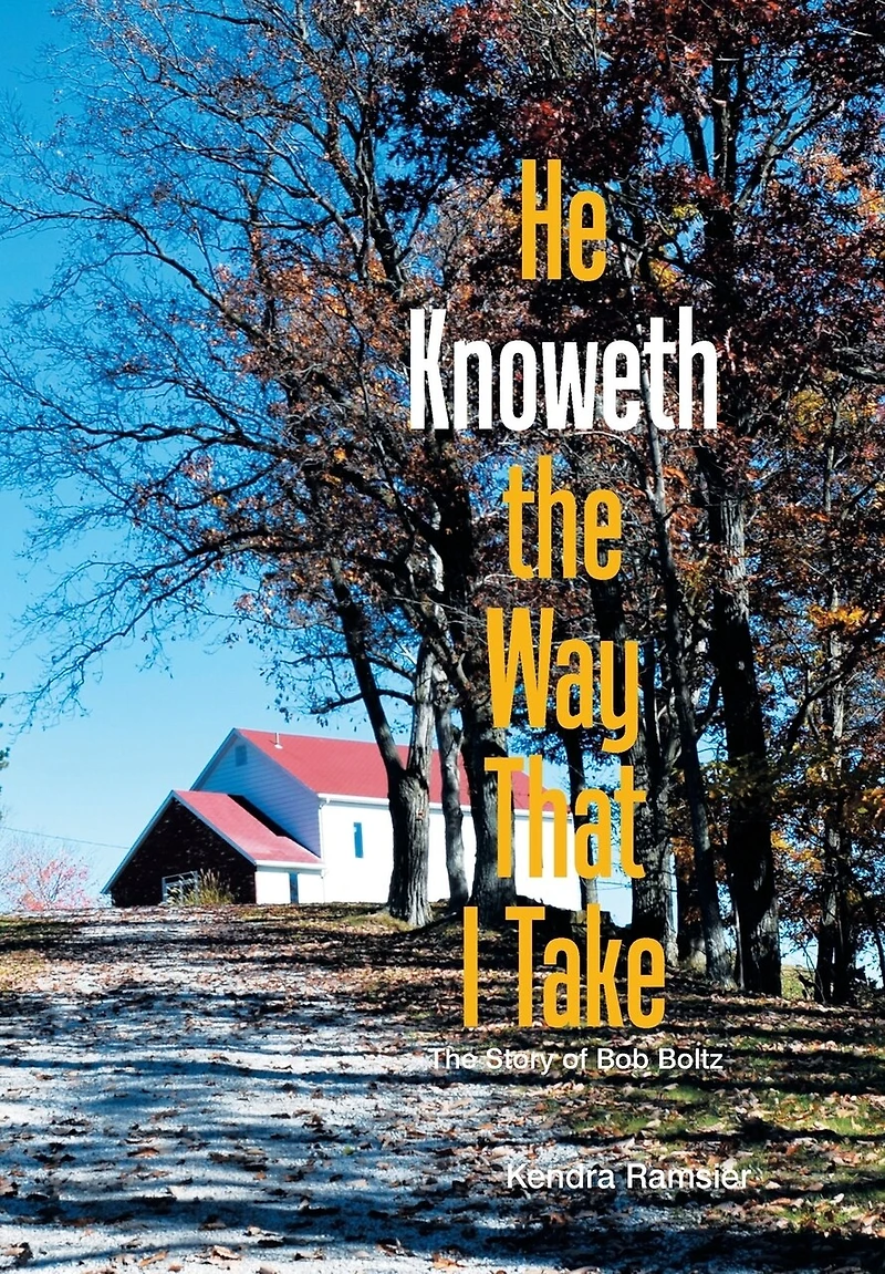 He Knoweth The Way That I Take: Story of Bob Boltz