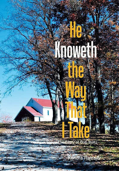 He Knoweth The Way That I Take: Story of Bob Boltz