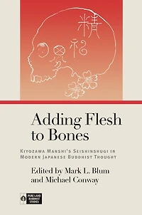 Adding Flesh to Bones: Kiyozawa Manshi's Seishinshugi Modern Japanese Buddhist Thought